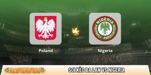 Soi kèo Ba Lan vs Nigeria, 1h45 ngày 4/6 – Giao hữu Quốc tế
