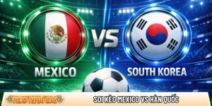 Soi kèo Mexico vs Hàn Quốc, 8h ngày 19/6 – World Cup 2026